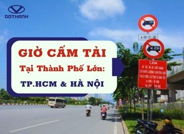 Giờ Cấm Tải Tại Thành Phố Lớn: TP.HCM và Hà Nội [Mới Nhất]