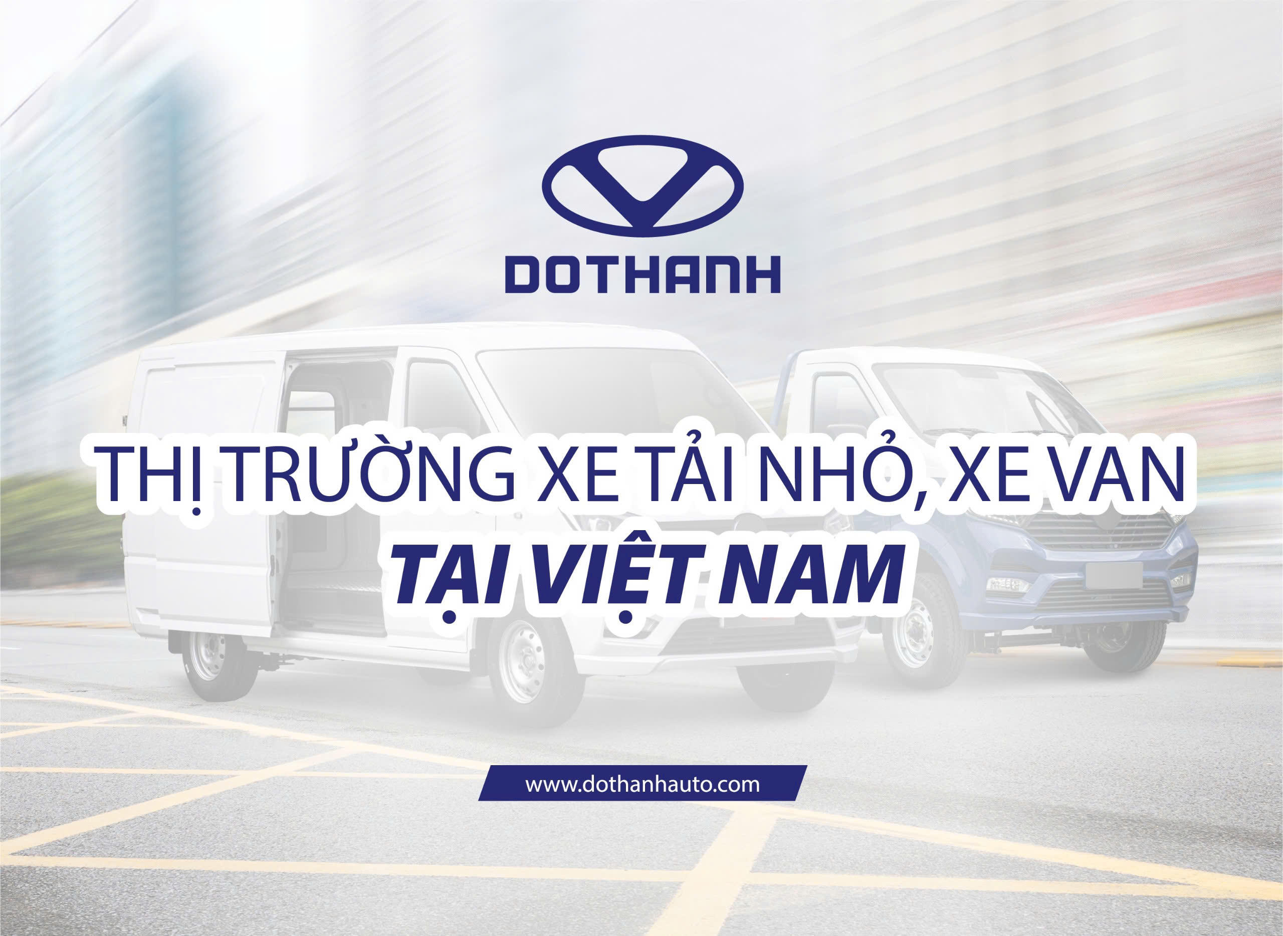 Tổng Quan Thị Trường Xe Tải Nhỏ, Xe Van Tại Việt Nam